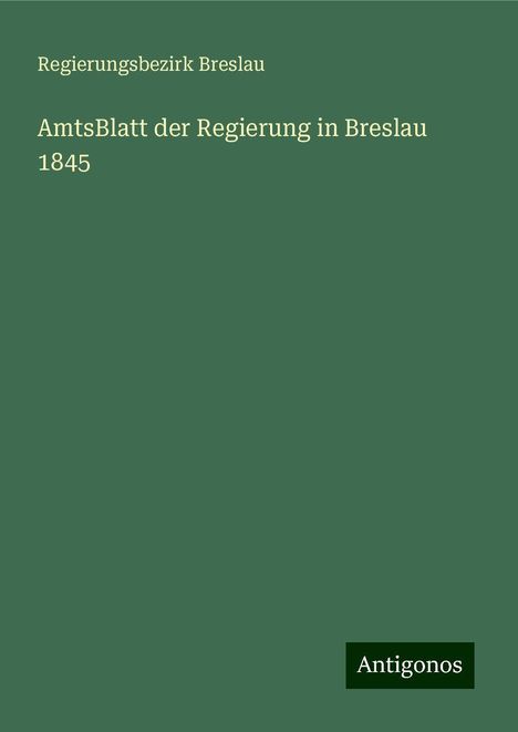 Regierungsbezirk Breslau: AmtsBlatt der Regierung in Breslau 1845, Buch