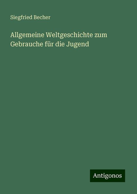 Siegfried Becher: Allgemeine Weltgeschichte zum Gebrauche für die Jugend, Buch