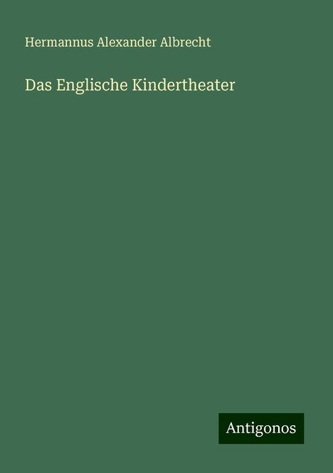 Hermannus Alexander Albrecht: Das Englische Kindertheater, Buch