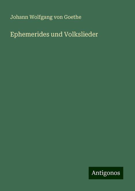 Johann Wolfgang von Goethe: Ephemerides und Volkslieder, Buch