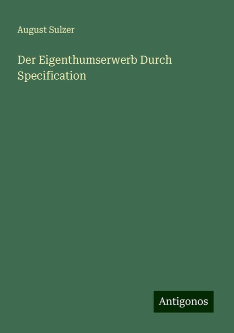 August Sulzer: Der Eigenthumserwerb Durch Specification, Buch