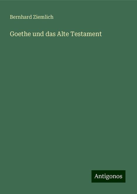 Bernhard Ziemlich: Goethe und das Alte Testament, Buch
