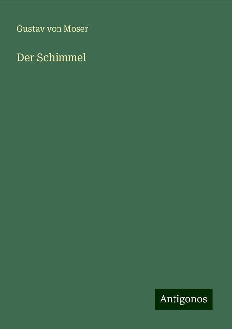 Gustav Von Moser: Der Schimmel, Buch