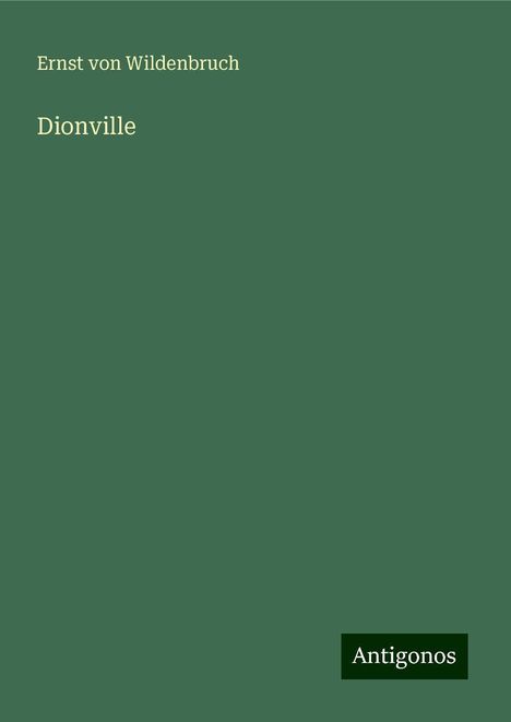 Ernst Von Wildenbruch: Dionville, Buch