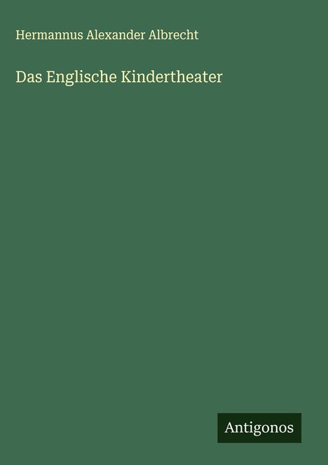 Hermannus Alexander Albrecht: Das Englische Kindertheater, Buch