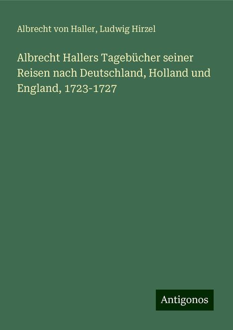 Albrecht Von Haller: Haller, A: Albrecht Hallers Tagebücher seiner Reisen nach De, Buch
