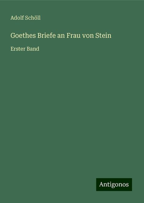 Adolf Schöll: Goethes Briefe an Frau von Stein, Buch
