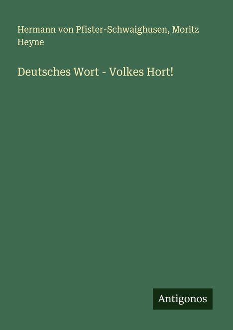 Hermann Von Pfister-Schwaighusen: Deutsches Wort - Volkes Hort!, Buch
