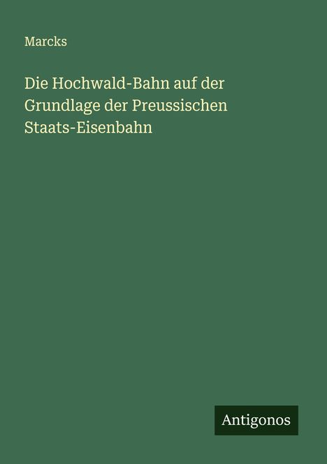 Marcks: Die Hochwald-Bahn auf der Grundlage der Preussischen Staats-Eisenbahn, Buch