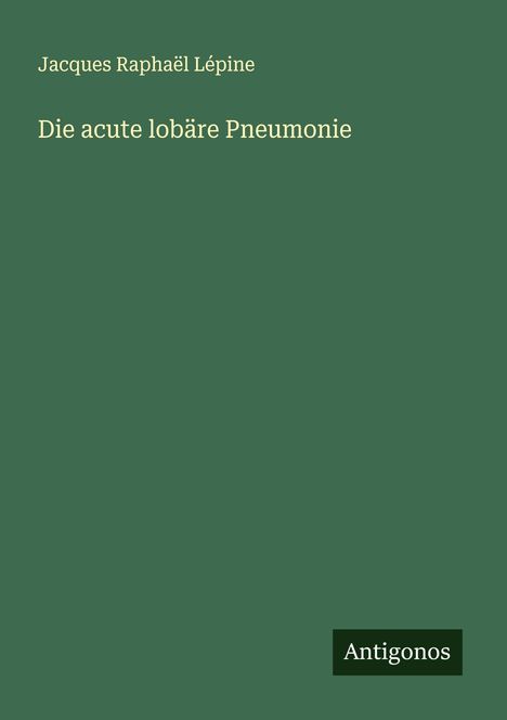 Jacques Raphaël Lépine: Die acute lobäre Pneumonie, Buch