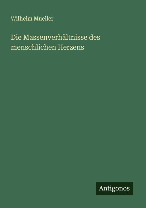 Wilhelm Mueller: Die Massenverhältnisse des menschlichen Herzens, Buch
