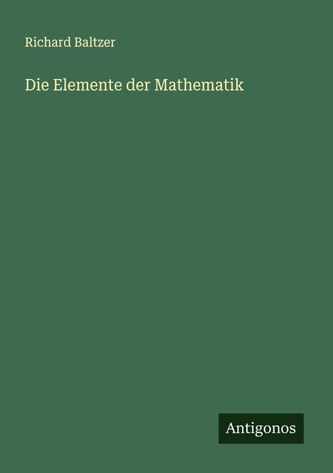 Richard Baltzer: Die Elemente der Mathematik, Buch