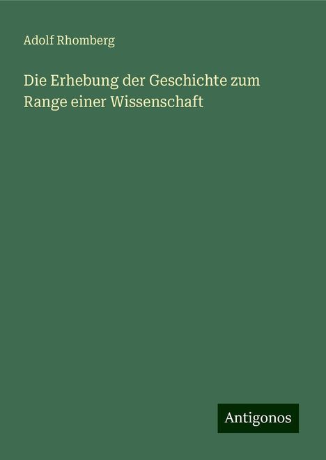 Adolf Rhomberg: Rhomberg, A: Erhebung der Geschichte zum Range einer Wissens, Buch