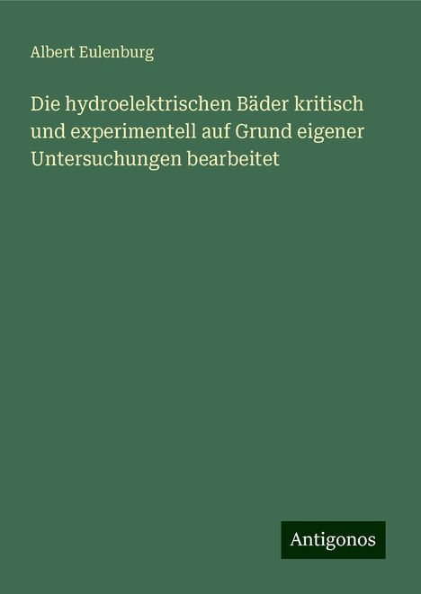Albert Eulenburg: Eulenburg, A: Die hydroelektrischen Bäder kritisch und exper, Buch