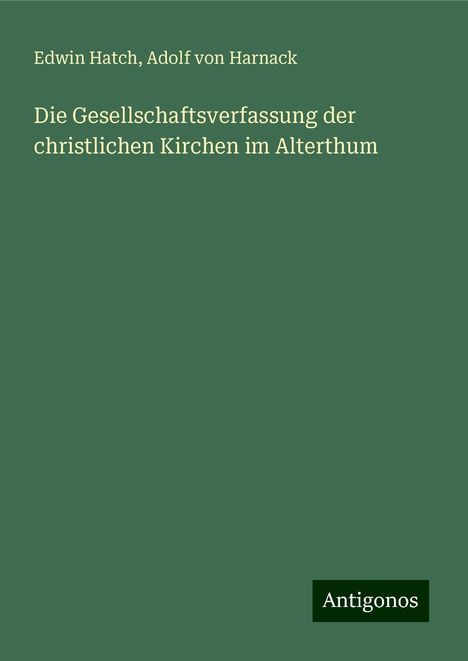 Edwin Hatch: Hatch, E: Gesellschaftsverfassung der christlichen Kirchen i, Buch