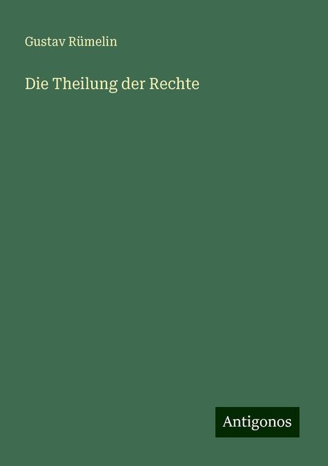 Gustav Rümelin: Die Theilung der Rechte, Buch