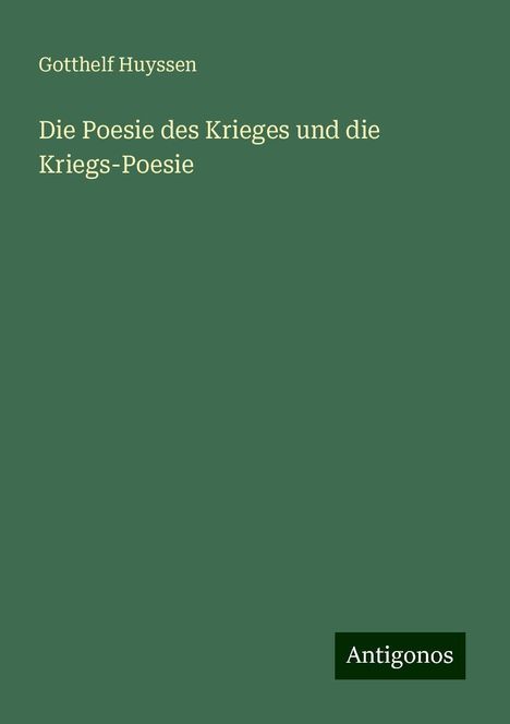 Gotthelf Huyssen: Die Poesie des Krieges und die Kriegs-Poesie, Buch