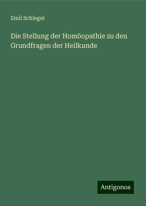 Emil Schlegel: Die Stellung der Homöopathie zu den Grundfragen der Heilkunde, Buch