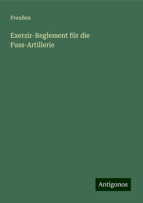 Preußen: Exerzir-Reglement für die Fuss-Artillerie, Buch