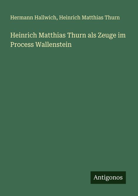 Hermann Hallwich: Heinrich Matthias Thurn als Zeuge im Process Wallenstein, Buch
