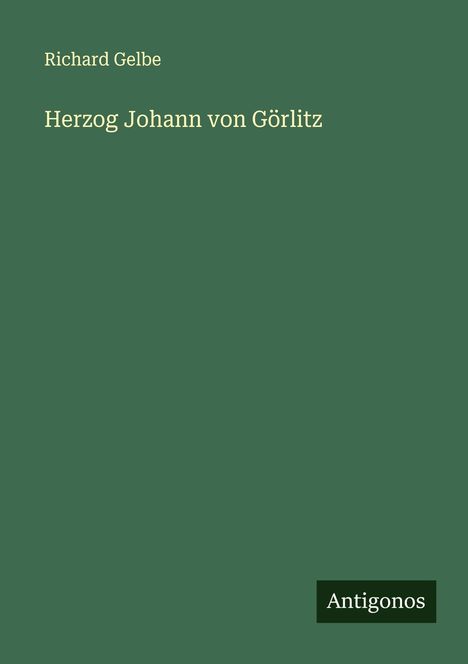 Richard Gelbe: Herzog Johann von Görlitz, Buch