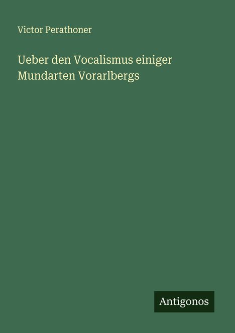 Victor Perathoner: Ueber den Vocalismus einiger Mundarten Vorarlbergs, Buch