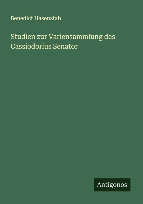 Benedict Hasenstab: Studien zur Variensammlung des Cassiodorius Senator, Buch