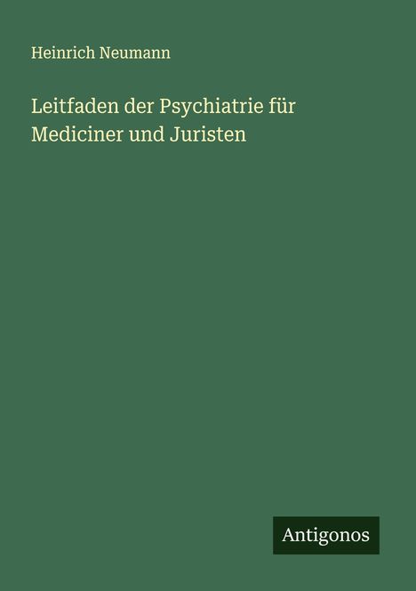 Heinrich Neumann: Leitfaden der Psychiatrie für Mediciner und Juristen, Buch