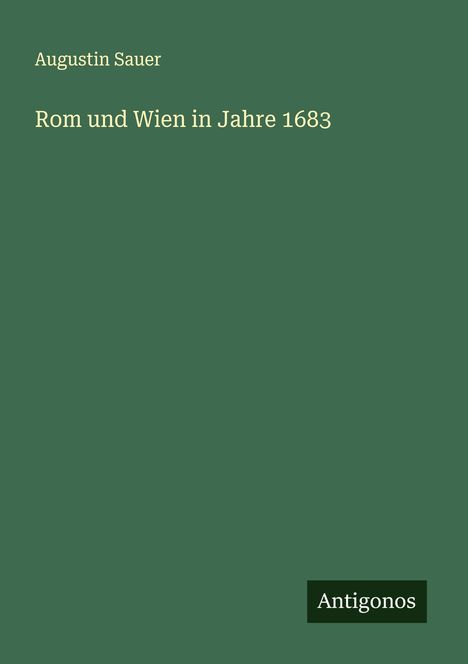 Augustin Sauer: Rom und Wien in Jahre 1683, Buch