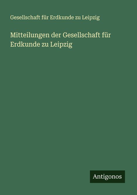Gesellschaft Für Erdkunde Zu Leipzig: Mitteilungen der Gesellschaft für Erdkunde zu Leipzig, Buch