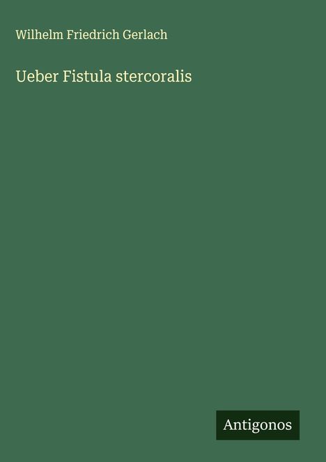 Wilhelm Friedrich Gerlach: Ueber Fistula stercoralis, Buch