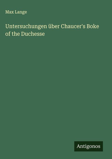 Max Lange: Untersuchungen über Chaucer's Boke of the Duchesse, Buch