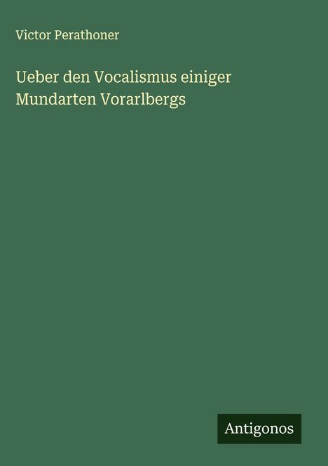 Victor Perathoner: Ueber den Vocalismus einiger Mundarten Vorarlbergs, Buch
