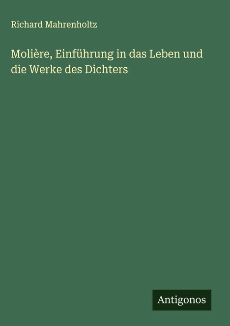 Richard Mahrenholtz: Molière, Einführung in das Leben und die Werke des Dichters, Buch