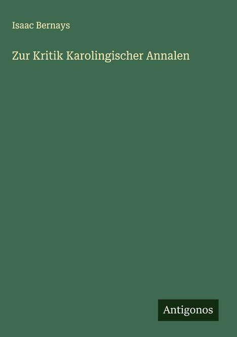Isaac Bernays: Zur Kritik Karolingischer Annalen, Buch