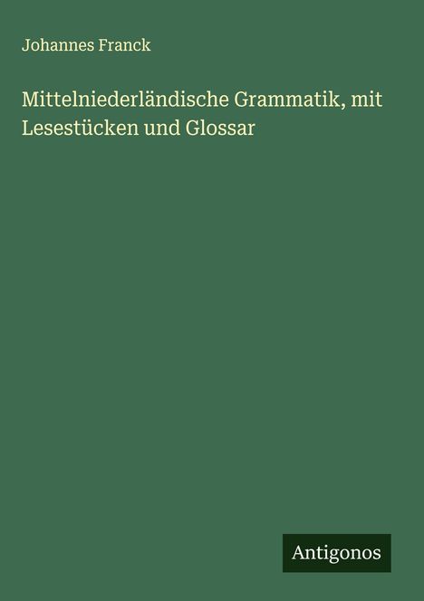 Johannes Franck: Mittelniederländische Grammatik, mit Lesestücken und Glossar, Buch