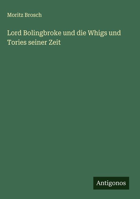 Moritz Brosch: Lord Bolingbroke und die Whigs und Tories seiner Zeit, Buch