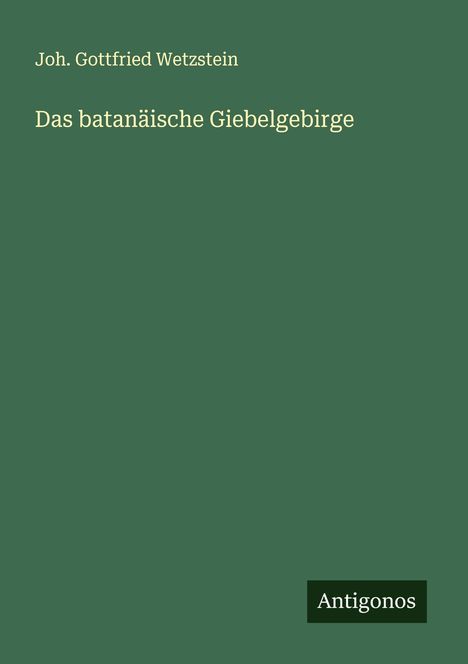 Joh. Gottfried Wetzstein: Das batanäische Giebelgebirge, Buch
