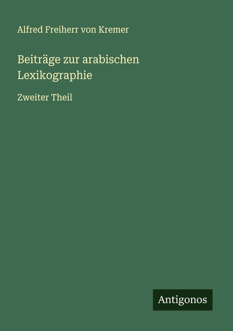 Alfred Freiherr Von Kremer: Beiträge zur arabischen Lexikographie, Buch