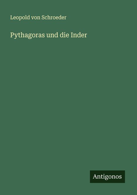 Leopold Von Schroeder: Pythagoras und die Inder, Buch