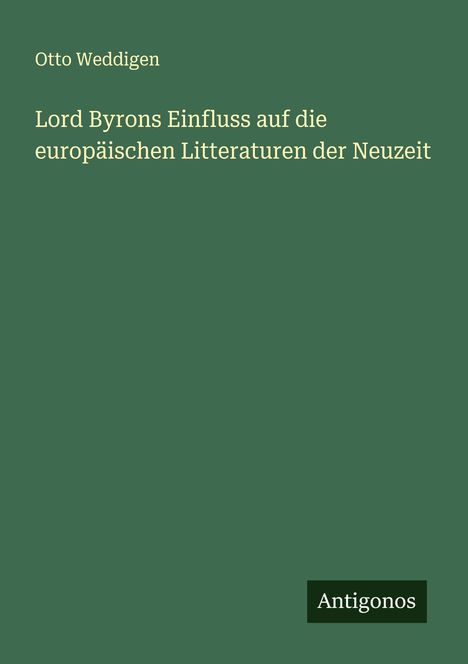 Otto Weddigen: Lord Byrons Einfluss auf die europäischen Litteraturen der Neuzeit, Buch