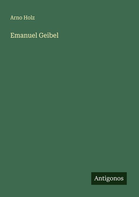 Arno Holz: Emanuel Geibel, Buch