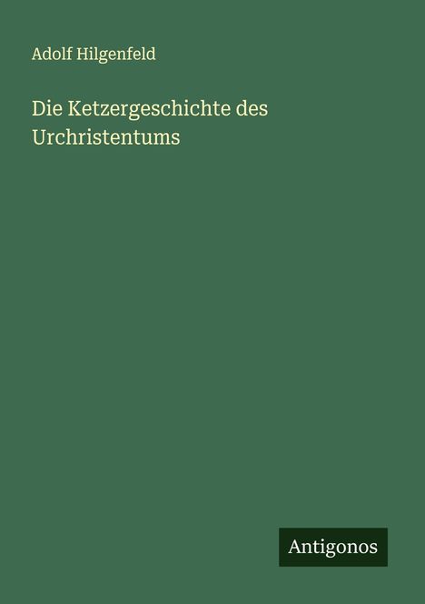 Adolf Hilgenfeld: Die Ketzergeschichte des Urchristentums, Buch