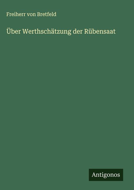 Freiherr Von Bretfeld: Über Werthschätzung der Rübensaat, Buch