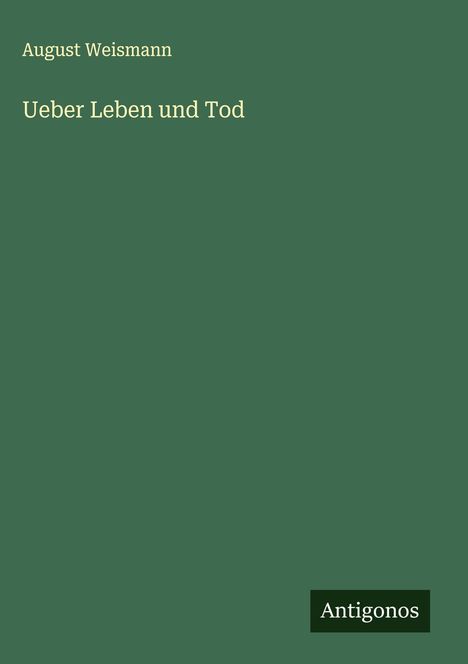 August Weismann: Ueber Leben und Tod, Buch