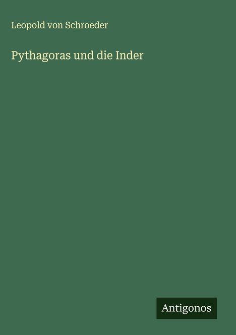 Leopold Von Schroeder: Pythagoras und die Inder, Buch