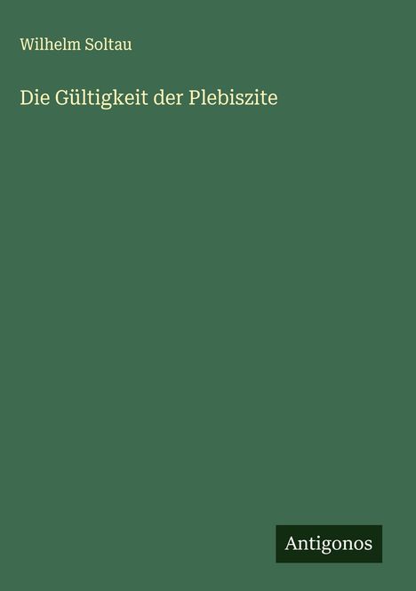 Wilhelm Soltau: Die Gültigkeit der Plebiszite, Buch