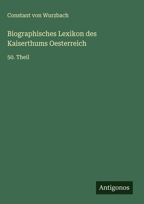 Constant Von Wurzbach: Biographisches Lexikon des Kaiserthums Oesterreich, Buch
