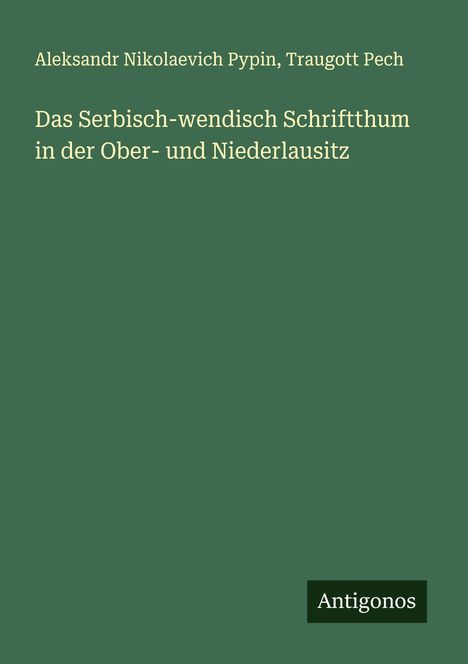 Aleksandr Nikolaevich Pypin: Das Serbisch-wendisch Schriftthum in der Ober- und Niederlausitz, Buch