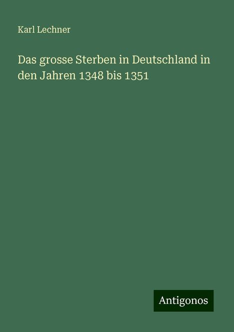 Karl Lechner: Das grosse Sterben in Deutschland in den Jahren 1348 bis 1351, Buch